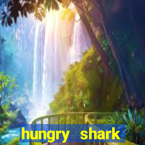 hungry shark evolution dinheiro infinito ios